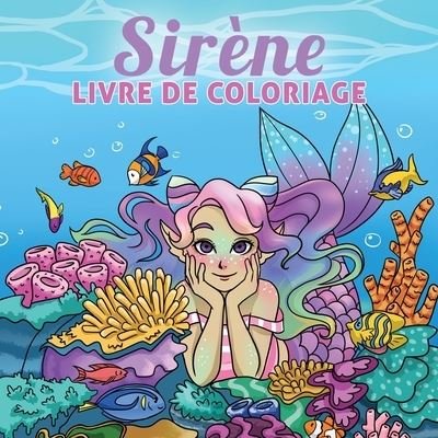 Cover for Young Dreamers Press · Sirene livre de coloriage: Pour les enfants de 4 a 8 ans, 9-12 ans - Livres de Coloriage Pour Enfants (Paperback Book) (2020)