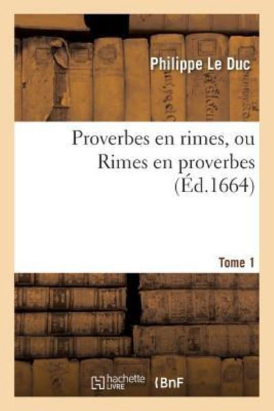 Cover for Le Duc · Proverbes En Rimes, Ou Rimes En Proverbes. Tome 1 (Paperback Bog) (2016)