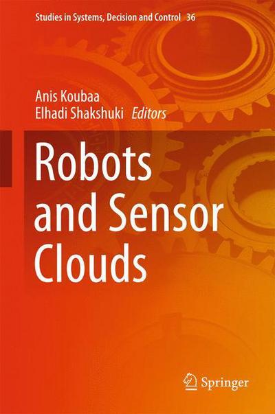 Cover for Anis Koubaa · Robots and Sensor Clouds - Studies in Systems, Decision and Control (Hardcover Book) [1st ed. 2016 edition] (2015)