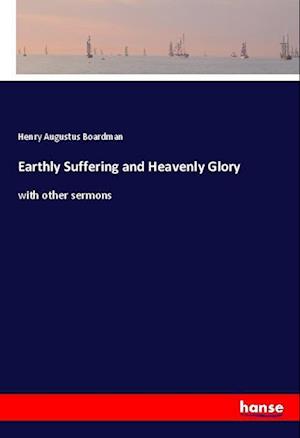 Cover for Boardman · Earthly Suffering and Heavenly (Book)