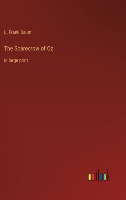 Cover for Baum L. Frank Baum · The Scarecrow of Oz: in large print (Hardcover bog) (2022)