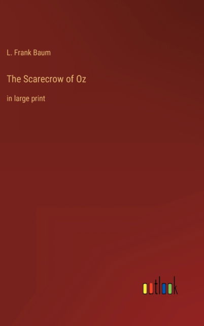 Cover for Baum L. Frank Baum · The Scarecrow of Oz: in large print (Hardcover Book) (2022)