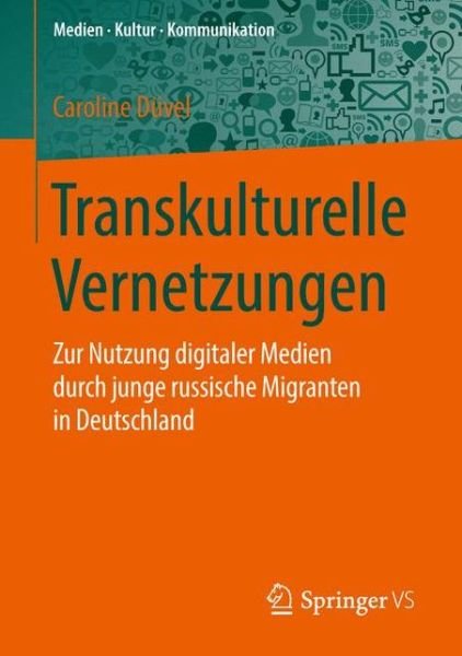 Cover for Caroline Duvel · Transkulturelle Vernetzungen: Zur Nutzung Digitaler Medien Durch Junge Russische Migranten in Deutschland - Medien - Kultur - Kommunikation (Taschenbuch) [1. Aufl. 2016 edition] (2016)