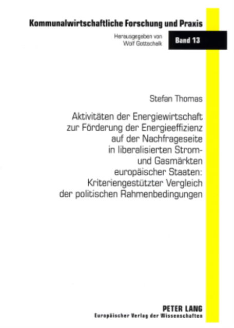 Cover for Stefan Thomas · Aktivitaeten Der Energiewirtschaft Zur Foerderung Der Energieeffizienz Auf Der Nachfrageseite in Liberalisierten Strom- Und Gasmaerkten Europaeischer Staaten: Kriteriengestuetzter Vergleich Der Politischen Rahmenbedingungen - Kommunalwirtschaftliche Forsc (Paperback Book) (2007)