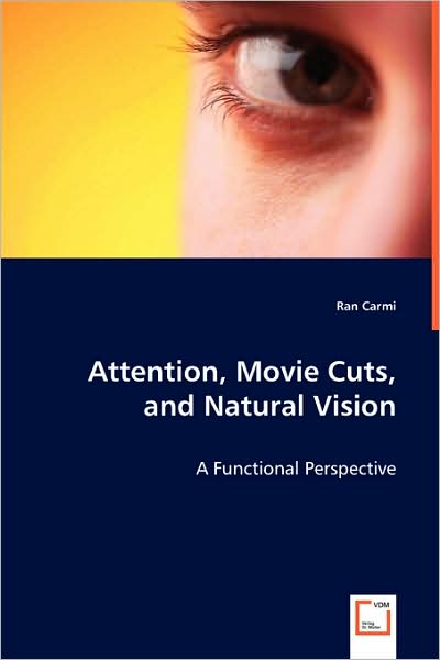 Cover for Ran Carmi · Attention, Movie Cuts, and Natural Vision: a Functional Perspective (Paperback Book) (2008)