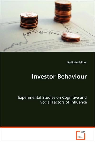 Cover for Gerlinde Fellner · Investor Behaviour: Experimental Studies on Cognitive and Social Factorsof Influence (Paperback Book) (2008)
