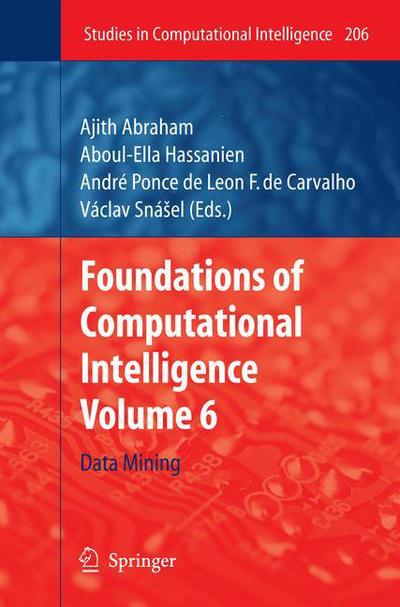 Cover for Ajith Abraham · Foundations of Computational Intelligence: Volume 6: Data Mining - Studies in Computational Intelligence (Paperback Book) [Softcover reprint of hardcover 1st ed. 2009 edition] (2010)