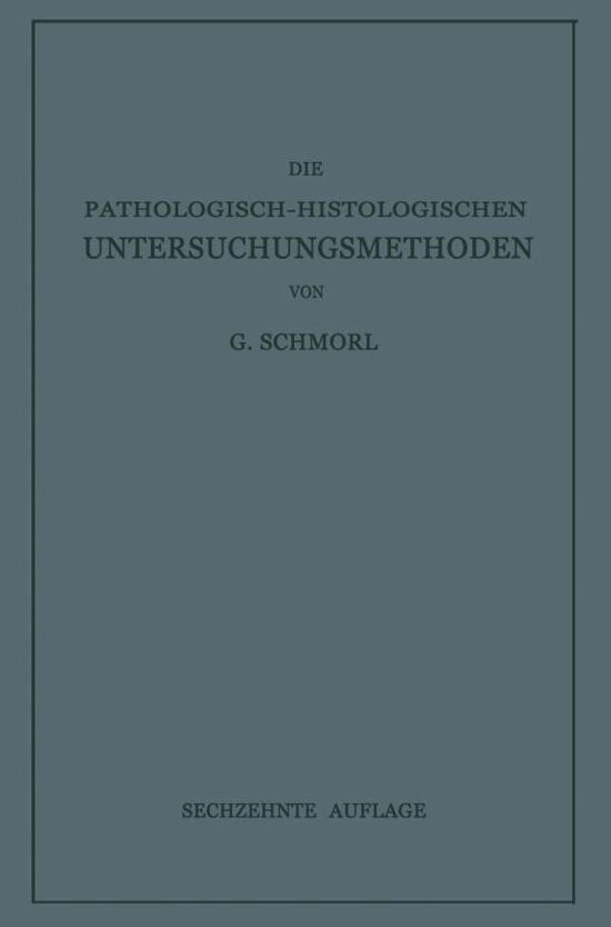 Cover for G Schmorl · Die Pathologisch-Histologischen Untersuchungsmethoden (Pocketbok) [16th Softcover Reprint of the Original 16th 1934 e edition] (1934)