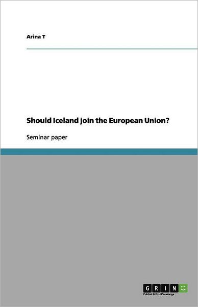 Should Iceland join the European Unio - T - Boeken - GRIN Verlag GmbH - 9783656144670 - 24 maart 2012