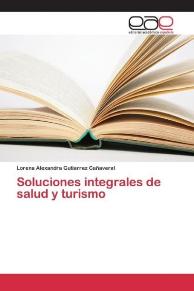 Cover for Gutierrez Canaveral Lorena Alexandra · Soluciones Integrales De Salud Y Turismo (Paperback Bog) (2015)