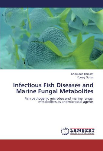 Cover for Yousry Gohar · Infectious Fish Diseases and Marine Fungal Metabolites: Fish Pathogenic Microbes and Marine Fungal Metabolites As Antimicrobial Agents (Paperback Book) (2012)