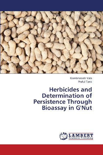 Cover for Praful Tank · Herbicides and Determination of Persistence Through Bioassay in G'nut (Paperback Book) (2013)