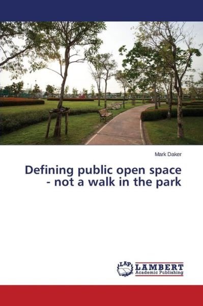 Cover for Daker Mark · Defining Public Open Space - Not a Walk in the Park (Paperback Book) (2015)