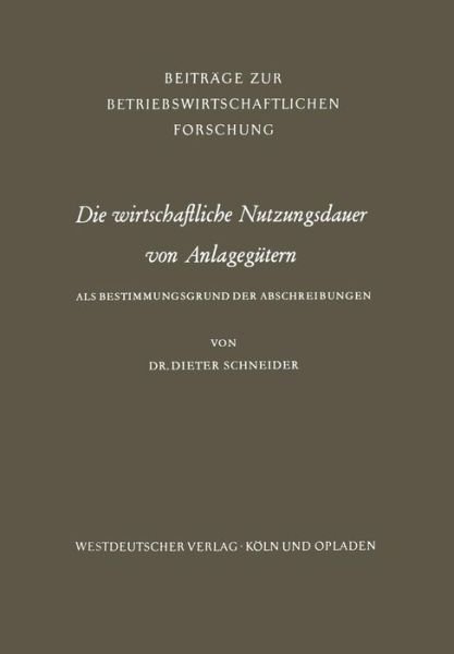 Cover for Dieter Schneider · Die Wirtschaftliche Nutzungsdauer Von Anlagegutern - Beitrage Zur Betriebswirtschaftlichen Forschung (Paperback Book) [1961 edition] (1961)