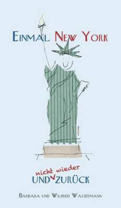 Cover for Barbara Und Wilfried Wassermann · Einmal New York Und (Nicht Wieder) Zuruck (Hardcover Book) (2015)