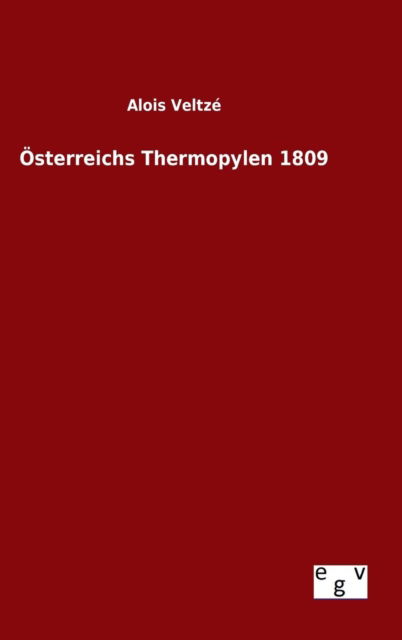 Cover for Alois Veltze · Osterreichs Thermopylen 1809 (Hardcover Book) (2015)