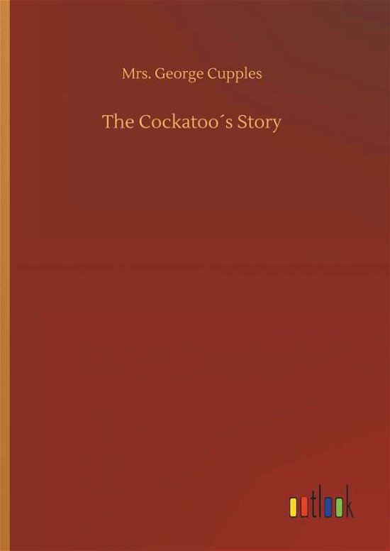 Cover for Cupples · The Cockatoo's Story (Book) (2018)
