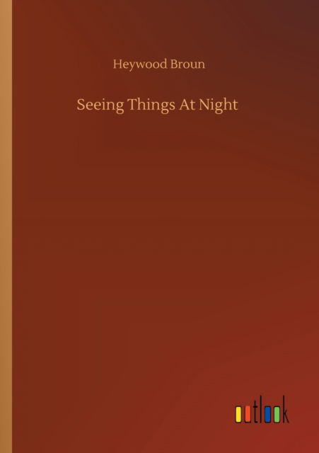 Cover for Heywood Broun · Seeing Things At Night (Paperback Book) (2020)