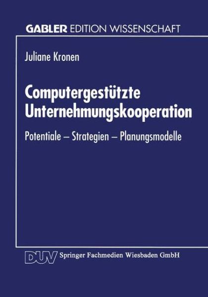 Cover for Juliane Kronen · Computergestutzte Unternehmungskooperation: Potentiale -- Strategien -- Planungsmodelle (Paperback Book) [1994 edition] (1994)