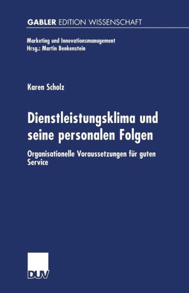 Karen Scholz · Dienstleistungsklima Und Seine Personalen Folgen: Organisationelle Voraussetzungen Fur Guten Service - Marketing Und Innovationsmanagement (Paperback Book) [2001 edition] (2001)