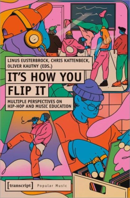 Cover for It's How You Flip It: Multiple Perspectives on Hip-Hop and Music Education (Paperback Book) (2024)