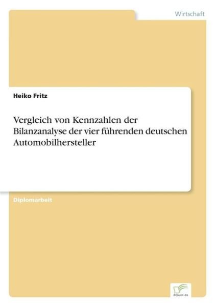 Cover for Heiko Fritz · Vergleich Von Kennzahlen Der Bilanzanalyse Der Vier Fuhrenden Deutschen Automobilhersteller (Paperback Book) [German edition] (2000)