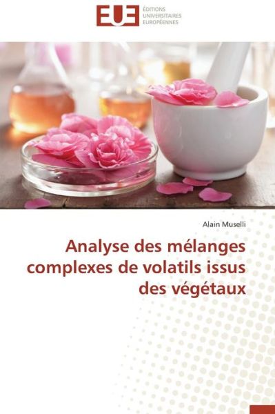 Cover for Alain Muselli · Analyse Des Mélanges Complexes De Volatils Issus Des Végétaux (Paperback Book) [French edition] (2018)
