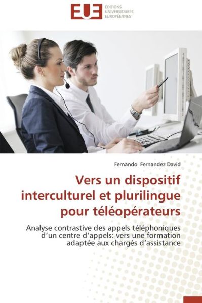 Cover for Fernando Fernandez David · Vers Un Dispositif Interculturel et Plurilingue Pour Téléopérateurs: Analyse Contrastive Des Appels Téléphoniques D'un Centre D'appels: Vers Une ... Aux Chargés D'assistance (Paperback Book) [French edition] (2018)