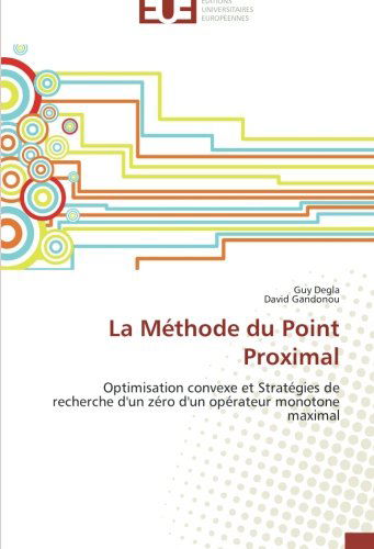 Cover for David Gandonou · La Méthode Du Point Proximal: Optimisation Convexe et Stratégies De Recherche D'un Zéro D'un Opérateur Monotone Maximal (Paperback Book) [French edition] (2018)