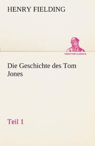 Cover for Henry Fielding · Die Geschichte Des Tom Jones, Teil 1 (Tredition Classics) (German Edition) (Paperback Book) [German edition] (2012)