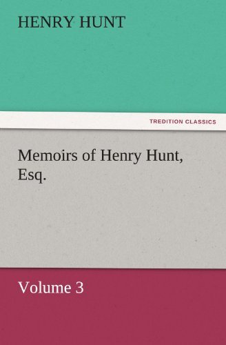 Cover for Henry Hunt · Memoirs of Henry Hunt, Esq.: Volume 3 (Tredition Classics) (Paperback Book) (2011)