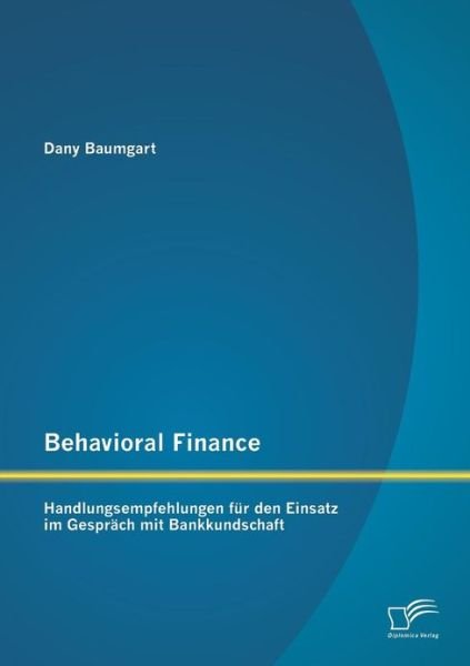 Cover for Dany Baumgart · Behavioral Finance: Handlungsempfehlungen Fur den Einsatz Im Gesprach Mit Bankkundschaft (Paperback Book) [German edition] (2013)