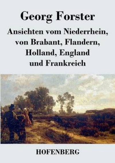 Cover for Georg Forster · Ansichten Vom Niederrhein, Von Brabant, Flandern, Holland, England Und Frankreich (Paperback Book) (2017)