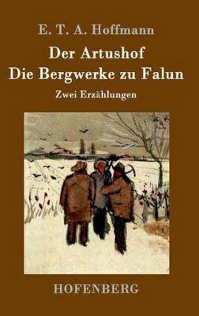 Cover for E T a Hoffmann · Der Artushof / Die Bergwerke zu Falun: Zwei Erzahlungen (Hardcover bog) (2015)