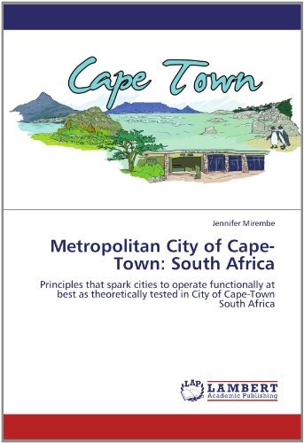 Metropolitan City of Cape-town: South Africa: Principles That Spark Cities to Operate Functionally at  Best As Theoretically Tested in City of Cape-town South Africa - Jennifer Mirembe - Livres - LAP LAMBERT Academic Publishing - 9783846521670 - 5 juillet 2012