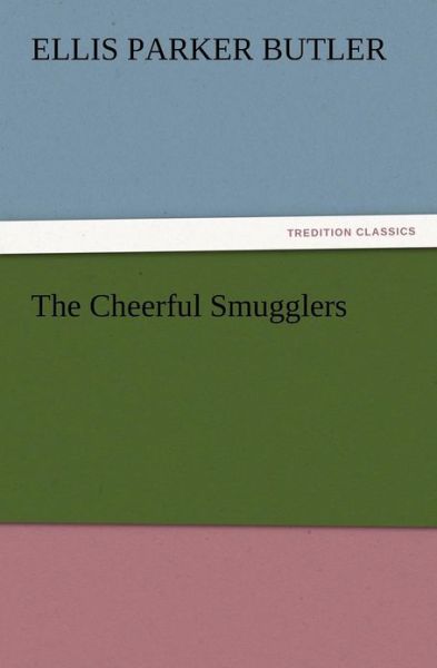 Cover for Ellis Parker Butler · The Cheerful Smugglers (Paperback Book) (2012)