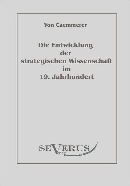 Cover for Rudolf Karl Fritz Caemmerer · Die Entwicklung Der Strategischen Wissenschaft Im 19. Jahrhundert: Aus Fraktur Übertragen (Paperback Book) [German edition] (2010)
