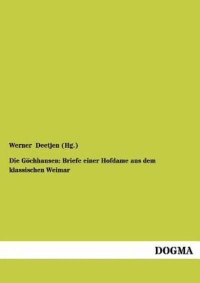 Cover for Werner Deetjen · Die Goechhausen: Briefe Einer Hofdame Aus Dem Klassischen Weimar (Paperback Bog) [German, 1 edition] (2012)
