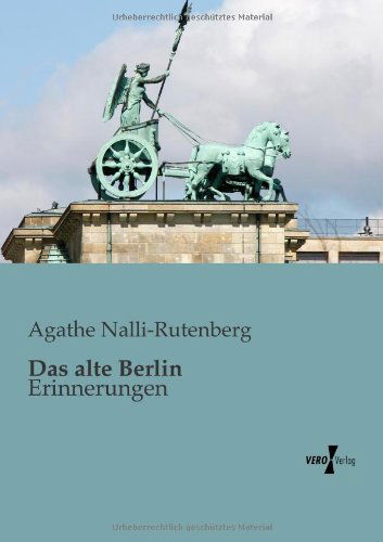 Das Alte Berlin: Erinnerungen - Agathe Nalli-rutenberg - Books - Vero Verlag GmbH & Co.KG - 9783956101670 - November 13, 2019