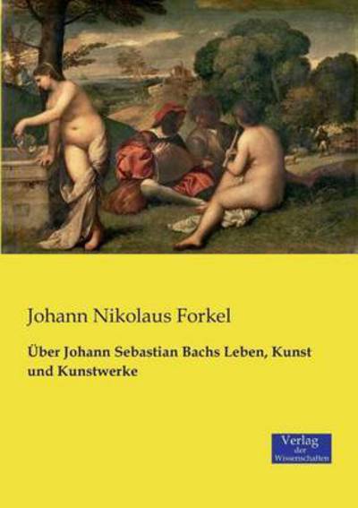 Cover for Johann Nikolaus Forkel · UEber Johann Sebastian Bachs Leben, Kunst und Kunstwerke (Paperback Book) (2019)