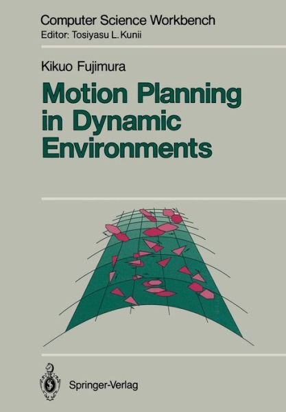 Kikuo Fujimura · Motion Planning in Dynamic Environments - Computer Science Workbench (Paperback Book) [Softcover Reprint of the Original 1st Ed. 1991 edition] (2011)