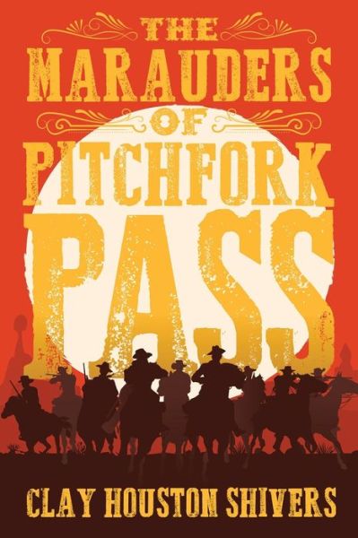 Cover for Clay Houston Shivers · The Marauders Of Pitchfork Pass (Paperback Book) (2022)