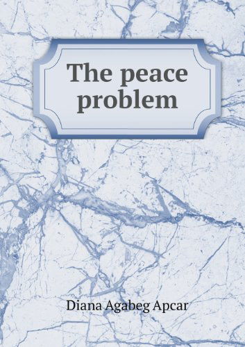 Cover for Diana Agabeg Apcar · The Peace Problem (Paperback Book) (2013)