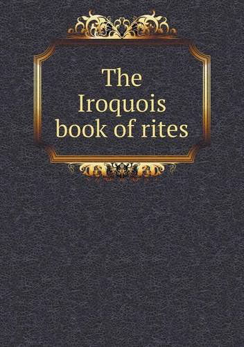 Cover for Horatio Hale · The Iroquois Book of Rites (Taschenbuch) (2013)