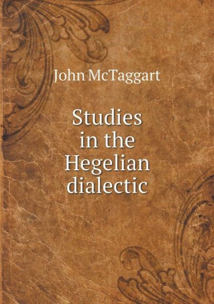 Cover for John Mctaggart · Studies in the Hegelian Dialectic (Paperback Book) (2015)