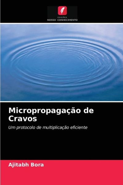 Micropropagacao de Cravos - Ajitabh Bora - Books - Edicoes Nosso Conhecimento - 9786203075670 - September 3, 2021