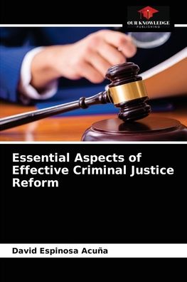 Cover for David Espinosa Acuna · Essential Aspects of Effective Criminal Justice Reform (Paperback Book) (2021)