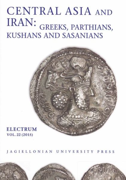 Central Asia and Iran - Greeks, Parthians, Kushans and Sasanians - Electrum - COUP - Edward Dabrowa - Books - Uniwersytet Jagiellonski, Wydawnictwo - 9788323339670 - December 13, 2016