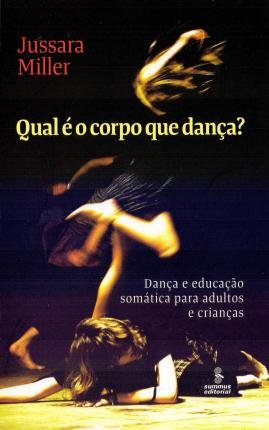 Cover for Jussara Correa Miller · Qual É O Corpo Que DanÇa?: DanÇa E EducaÇÃo SomÁtica Para Adultos E CrianÇas (Pocketbok) (2021)