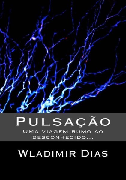 Cover for Wladimir Moreira Dias · Pulsação: Uma Viagem Rumo Ao Desconhecido (Pocketbok) [Portuguese, 1 edition] (2014)